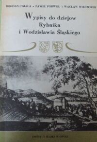 Miniatura okładki Cimała Bogdan, Porwoł Paweł, Wieczorek Wacław Wypisy do dziejów Rybnika i Wodzisławia Śląskiego.