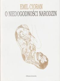 Miniatura okładki Cioran Emil /przeł. I. Kania/ O niedogodności narodzin. /Szara Seria/