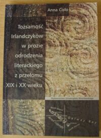 Miniatura okładki Cisło Anna Tożsamość Irlandczyków w prozie odrodzenia literackiego z przełomu XIX i XX wieku.