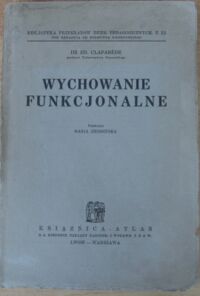 Miniatura okładki Claparede Ed. Dr Wychowanie funkcjonalne. /Bibljoteka Przekładów Dzieł Pedagogicznych T.22/