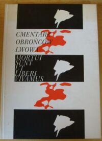 Miniatura okładki  Cmentarz obrońców Lwowa. Mortui sunt ut liberi vivamus.