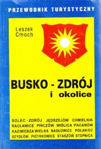 Miniatura okładki Cmoch Leszek Busko-Zdrój i okolice. Przewodnik turystyczny.