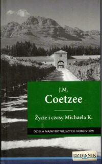 Miniatura okładki Coetzee J.M. Życie i czasy Michaela K. /Dzieła Najwybitniejszych Noblistów 16/