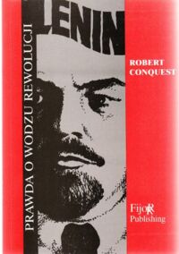 Miniatura okładki Conquest Robert Lenin. Prawda o wodzu rewolucji. /Tyrani XX wieku/