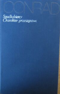 Miniatura okładki Conrad Joseph /pod red. i wstępem Z.Najdera/ Spadkobiercy. Opowieść ekstrawagancka. Charakter przestępstwa. /Dzieła tom 26/