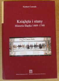 Miniatura okładki Conrads Norbert Książęta  i stany. Historia Śląska 1469-1740.