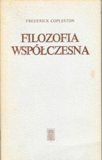 Miniatura okładki Copleston Frederick Filozofia współczesna. Badania nad pozytywizmem logicznym i egzystencjalizmem.