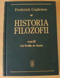 Miniatura okładki Copleston Frederick Historia filozofii. Tom 6. Od Wolffa do Kanta.