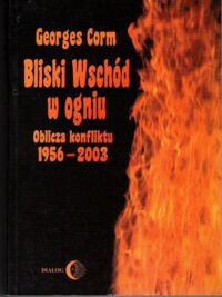 Miniatura okładki Corm Georges Bliski Wschód w ogniu. Oblicza konfliktu 1956-2003.