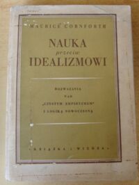 Miniatura okładki Cornforth Maurice Nauka przeciw idealizmowi. Rozważania nad "czystym empiryzmem" i logiką nowoczesną.