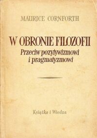 Miniatura okładki Cornforth Maurice W obronie filozofii przeciw pozytywizmowi i pragmatyzmowi.