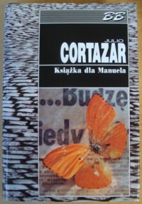 Zdjęcie nr 1 okładki Cortazar Julio Książka dla Manuela. /Biblioteka Bestsellerów/