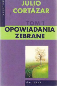 Miniatura okładki Cortazar Julio Opowiadania zebrane. Tom 1.