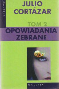 Miniatura okładki Cortazar Julio Opowiadania zebrane. Tom 2.