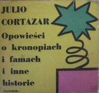 Miniatura okładki Cortazar Julio Opowieści o kronopiach i famach i inne historie.