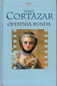 Zdjęcie nr 1 okładki Cortazar Julio Ostatnia runda. /VIP/