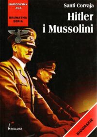 Miniatura okładki Corvaja Santi Hitler i Mussolini. /Narodziny Zła. Brunatna Seria/