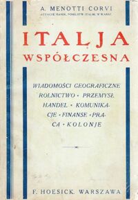 Miniatura okładki Corvi Menotti A. Italja współczesna. Wiadomości geograficzne-Rolnictwo-Przemysł-Handel-Komunikacje-Finanse-Praca-Kolonje.