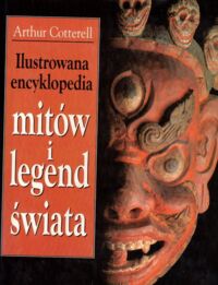 Miniatura okładki Cotterell Arthur Ilustrowana encyklopedia mitów i legend świata.