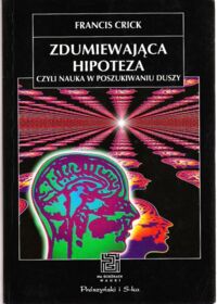 Miniatura okładki Crick Francis Zdumiewająca hipoteza czyli nauka w poszukiwaniu duszy. /Na Ścieżkach Nauki/