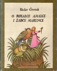 Miniatura okładki Ctvrtek Vaclav /ilustr. Michałowska Krystyna/ O rusałce Amalce i żabce Marynce