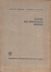 Miniatura okładki Curtis Otis F., Clark Daniel G. Wstęp do fizjologii roślin.