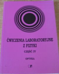 Miniatura okładki  Ćwiczenia laboratoryjne z fizyki. Część IV. Optyka.