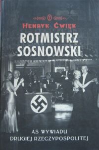 Miniatura okładki Ćwięk Henryk Rotmistrz Sosnowski. As wywiadu Drugiej Rzeczypospolitej.