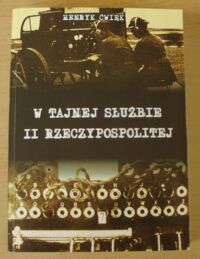 Miniatura okładki Ćwięk Henryk W tajnej służbie II Rzeczypospolitej. Wywiad Polski wobec Niemiec w latach 1918-1939.