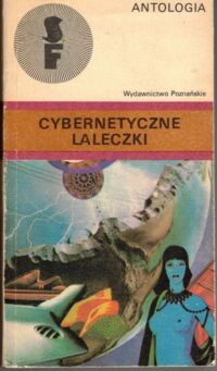 Miniatura okładki  Cybernetyczne laleczki. Antologia czeskich i słowackich opowiadań fantastycznonaukowych.