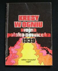 Miniatura okładki Cygan Wiktor Krzysztof Kresy w ogniu. Wojna polsko-sowiecka 1939.