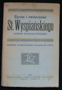 Miniatura okładki Cyps Aleksander Życie i twórczość St. Wyspiańskiego (rozbiór krytyczno-literacki).