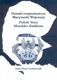 Miniatura okładki Czachorowski Islam Musa Oznaki rozpoznawcze Marynarki Wojennej. Polish Navy Shoulder Emblems.