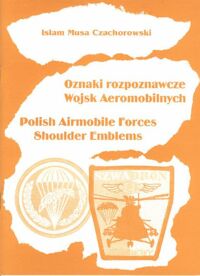 Miniatura okładki Czachorowski Islam Musa Oznaki rozpoznawcze Wojsk Aeromobilnych. Polish Airmobile Forces Shoulder Emblems.