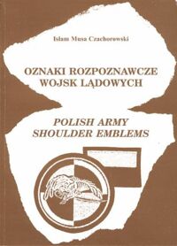 Miniatura okładki Czachorowski Islam Musa Oznaki rozpoznawcze wojsk lądowych. Polish army shoulder emblems.