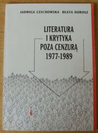 Miniatura okładki Czachowska Jadwiga, Dorosz Beata Literatura i krytyka poza cenzurą 1977-1989 (bibliografia druków zwartych).