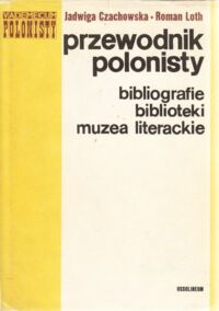 Miniatura okładki Czachowska Jadwiga, Loth Roman Przewodnik polonisty. Bibliografie, słownik, biblioteki, muzea literackie. /Vademecum polonisty/.