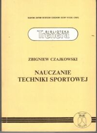 Miniatura okładki Czajkowski Zbigniew Nauczanie techniki sportowej. /Biblioteka Trenera/