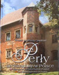 Miniatura okładki Czapliński Konrad Kazimierz Perły architektury w Polsce. 
/wersja polsko-angielsko-nieniecka/