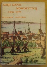 Miniatura okładki Czapliński Władysław Dzieje Danii nowożytnej (1500-1975). /Seria Skandynawoznawcza Tom V/