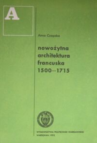 Miniatura okładki Czapska Anna Nowożytna architektura francuska 1500-1715.