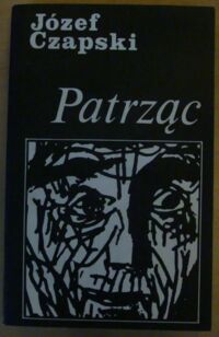 Miniatura okładki Czapski Józef Patrząc. Z autoportretem i 19 rysunkami Autora.