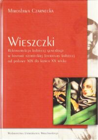 Miniatura okładki Czarnecka Mirosława Wieszczki. Rekonstrukcja kobiecej genealogii w historii niemieckiej literatury kobiecej od połowy XIX do końca XX wieku.