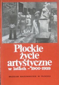 Miniatura okładki Czarnecki Kazimierz Płockie życie artystyczne w latach 1900 - 1939.