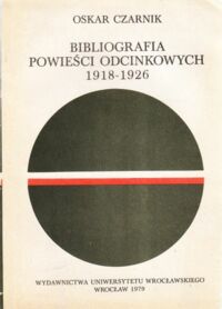 Miniatura okładki Czarnik Oskar Bibliografia powieści odcinkowych 1918-1926. 