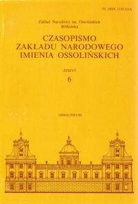 Miniatura okładki  Czasopismo Zakładu Narodowego Imienia Ossolińskich. Zeszyt 6.