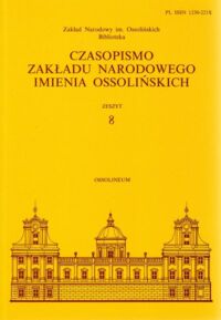 Miniatura okładki  Czasopismo Zakładu Narodowego Imienia Ossolińskich. Zeszyt 8. XVIII sesja stałej konferencji muzeów, archiwów i bibliotek polskich na Zachodzie 28-30 sierpnia 1996 roku.