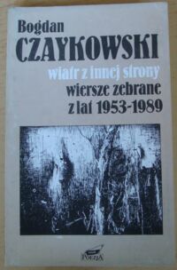 Miniatura okładki Czaykowski Bogdan Wiatr z innej strony. Wiersze zebrane z lat 1953-1989.