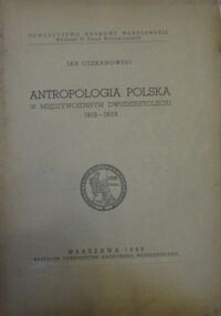 Miniatura okładki Czekanowski Jan Antropologia polska w międzywojennym dwudziestoleciu 1919-1939.