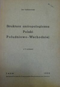 Miniatura okładki Czekanowski Jan Struktura antropologiczna Polski Południowo-Wschodniej. Z 5 rycinami.